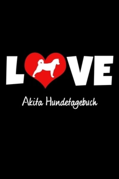 Love Akita Hundetagebuch - Hunde Tagebuch Publishing - Książki - Independently Published - 9781077657281 - 2 lipca 2019