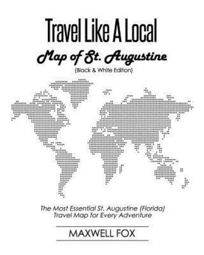 Cover for Maxwell Fox · Travel Like a Local - Map of St. Augustine (Paperback Book) [Black And White edition] (2019)