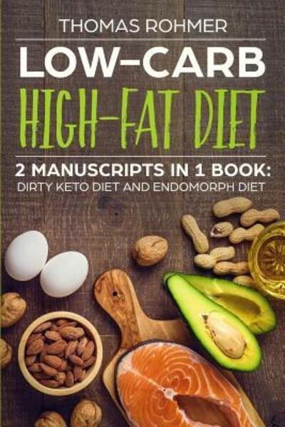 Cover for Thomas Rohmer · Low-Carb High-Fat Diet : 2 Manuscripts In 1 Book : Dirty Keto Diet and Endomorph Diet (Pocketbok) (2019)