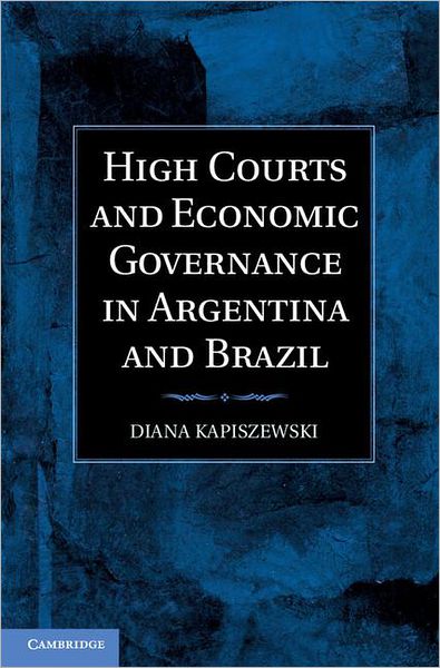 Cover for Kapiszewski, Diana (University of California, Irvine) · High Courts and Economic Governance in Argentina and Brazil (Hardcover Book) (2012)