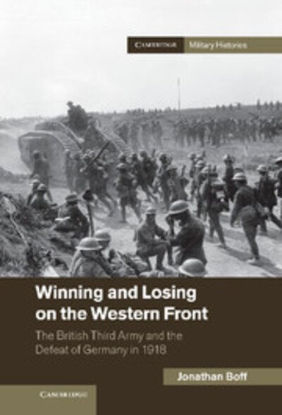 Cover for Boff, Jonathan (University of Birmingham) · Winning and Losing on the Western Front: The British Third Army and the Defeat of Germany in 1918 - Cambridge Military Histories (Hardcover bog) (2012)
