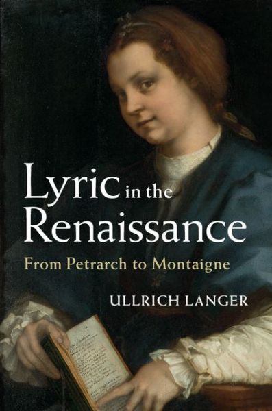 Cover for Langer, Ullrich (University of Wisconsin, Madison) · Lyric in the Renaissance: From Petrarch to Montaigne (Hardcover Book) (2015)