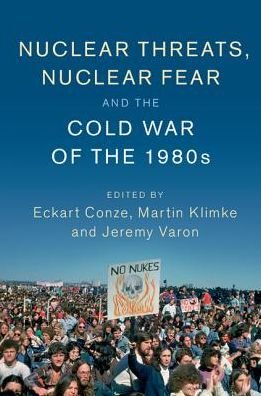 Cover for Eckart Conze · Nuclear Threats, Nuclear Fear and the Cold War of the 1980s - Publications of the German Historical Institute (Hardcover Book) (2016)