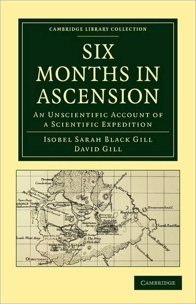 Cover for Isobel Sarah Black Gill · Six Months in Ascension: An Unscientific Account of a Scientific Expedition - Cambridge Library Collection - Astronomy (Paperback Bog) (2010)