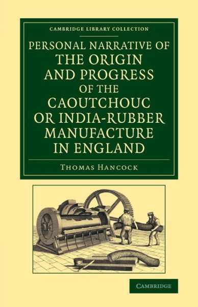 Cover for Thomas Hancock · Personal Narrative of the Origin and Progress of the Caoutchouc or India-Rubber Manufacture in England - Cambridge Library Collection - Technology (Paperback Book) (2014)