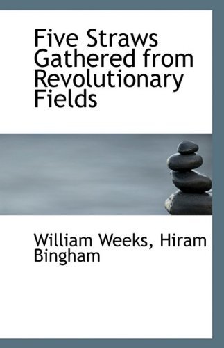 Cover for Hiram Bingham William Weeks · Five Straws Gathered from Revolutionary Fields (Pocketbok) (2009)