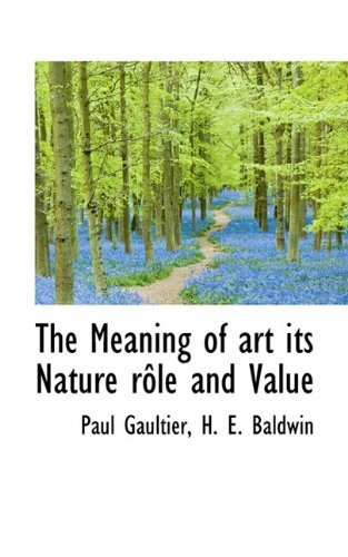 Cover for Baldwin · The Meaning of Art Its Nature Rôle and Value (Paperback Book) (2009)