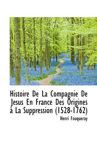 Cover for Henri Fouqueray · Histoire de La Compagnie de J Sus En France Des Origines La Suppression (1528-1762) (Hardcover Book) (2009)