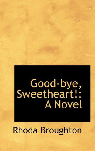 Cover for Rhoda Broughton · Good-bye, Sweetheart!: a Novel (Hardcover Book) (2009)