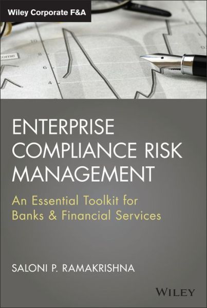 Cover for Saloni Ramakrishna · Enterprise Compliance Risk Management: An Essential Toolkit for Banks and Financial Services - Wiley Corporate F&amp;A (Hardcover Book) (2015)