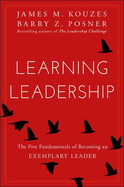 Cover for Kouzes, James M. (Emeritus, Tom Peters Company) · Learning Leadership: The Five Fundamentals of Becoming an Exemplary Leader (Hardcover Book) (2016)