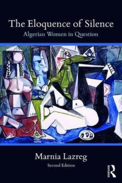 Cover for Lazreg, Marnia (Hunter College, City University of New York, USA) · The Eloquence of Silence: Algerian Women in Question (Paperback Book) (2018)