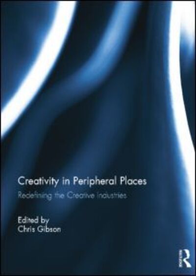 Creativity in Peripheral Places: Redefining the Creative Industries -  - Bücher - Taylor & Francis Ltd - 9781138798281 - 23. Juni 2014