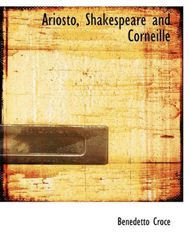 Cover for Benedetto Croce · Ariosto, Shakespeare and Corneille (Pocketbok) (2010)