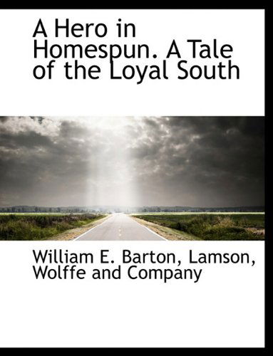 Cover for William E. Barton · A Hero in Homespun. a Tale of the Loyal South (Hardcover Book) (2010)