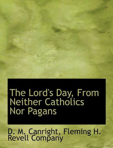 Cover for D. M. Canright · The Lord's Day, from Neither Catholics nor Pagans (Paperback Book) (2010)