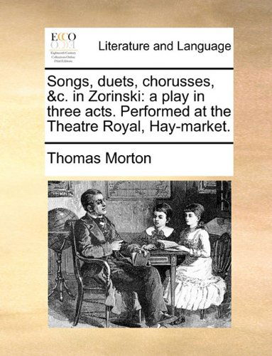 Cover for Thomas Morton · Songs, Duets, Chorusses, &amp;c. in Zorinski: a Play in Three Acts. Performed at the Theatre Royal, Hay-market. (Paperback Book) (2010)