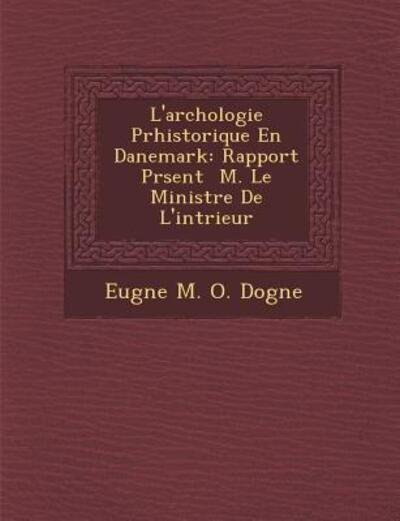 Cover for Eug Ne M O Dogn E · L'arch Ologie Pr Historique en Danemark: Rapport Pr Sent M. Le Ministre De L'int Rieur (Paperback Bog) (2012)