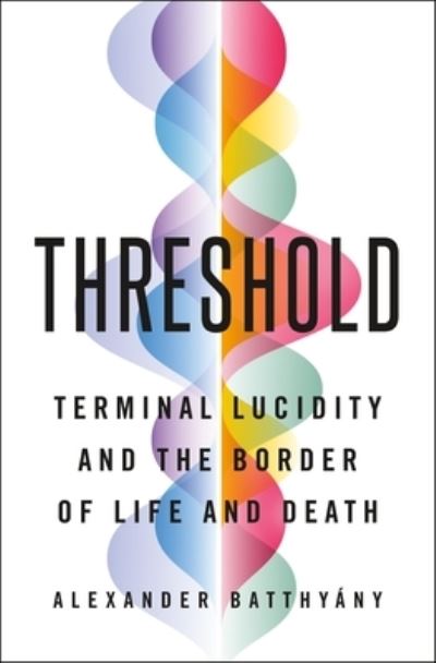 Cover for Alexander Batthyany · Threshold: Terminal Lucidity and the Border of Life and Death (Hardcover Book) (2023)