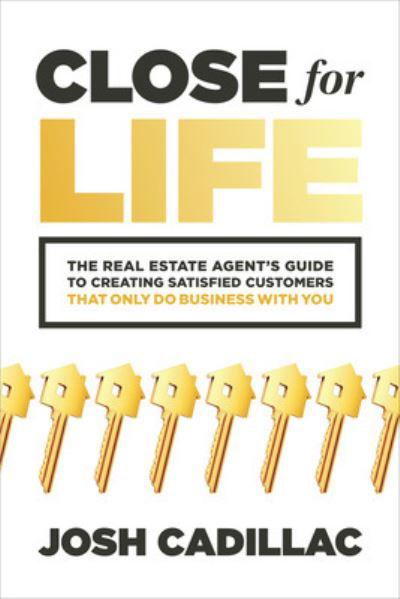 Josh Cadillac · Close for Life: The Real Estate Agent's Guide to Creating Satisfied Customers that Only Do Business with You (Taschenbuch) (2023)