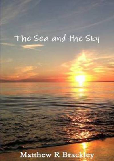 Cover for Matthew R Brackley · The Sea and the Sky (Paperback Bog) (2014)