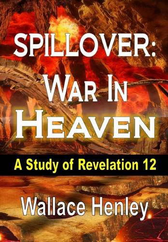 Cover for Wallace Henley · Spillover War in Heaven: a Study of Revelation 12 (Hardcover Book) (2014)