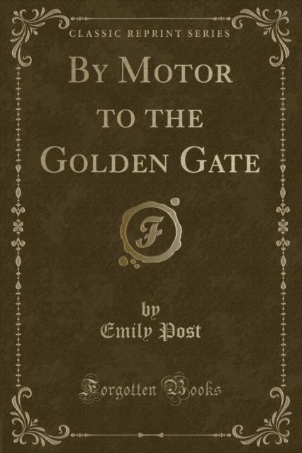 Cover for Emily Post · By Motor to the Golden Gate (Classic Reprint) (Paperback Book) (2018)