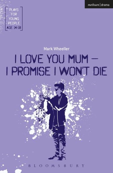 Cover for Mark Wheeller · I Love You Mum I Promise I Wont Die (Paperback Book) (2017)