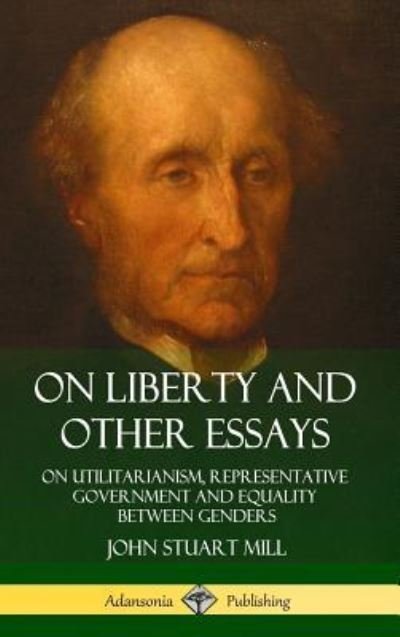 Cover for John Stuart Mill · On Liberty and Other Essays (Hardcover bog) (2018)