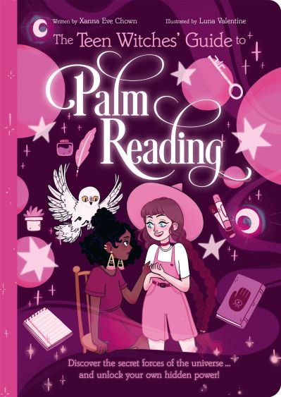 The Teen Witches' Guide to Palm Reading: Discover the Secret Forces of the Universe... and Unlock your Own Hidden Power! - The Teen Witches' Guides - Xanna Eve Chown - Books - Arcturus Publishing Ltd - 9781398813281 - August 1, 2022