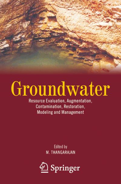 Cover for M Thangarajan · Groundwater: Resource Evaluation, Augmentation, Contamination, Restoration, Modeling and Management (Hardcover Book) [2007 edition] (2007)