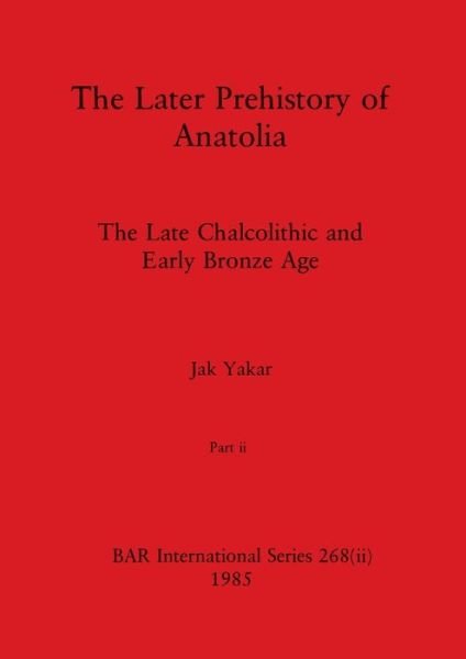 Cover for Jak Yakar · Later Prehistory of Anatolia, Part Ii (Book) (1985)