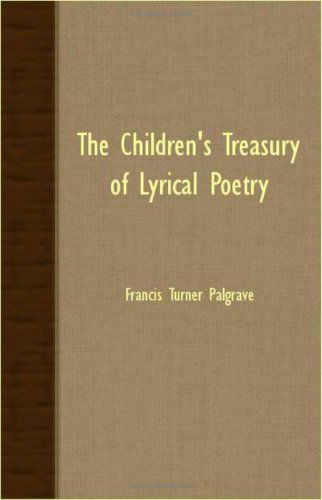 Cover for Francis Turner Palgrave · The Children's Treasury of Lyrical Poetry (Paperback Book) (2007)