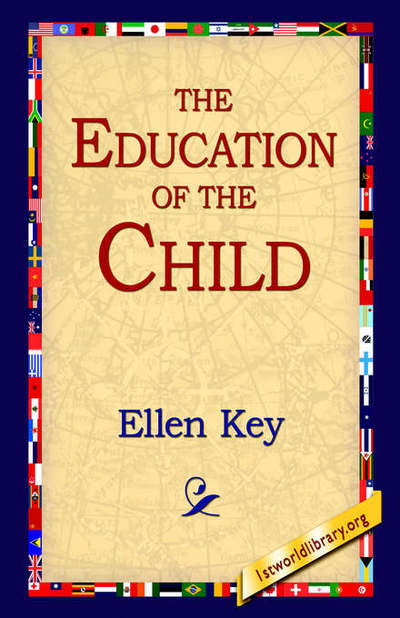 The Education of the Child - Ellen Key - Książki - 1st World Library - Literary Society - 9781421809281 - 20 lutego 2006