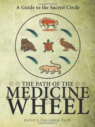 Ph.D. Kathy L. Callahan · The Path of the Medicine Wheel: A Guide to the Sacred Circle (Taschenbuch) (2010)