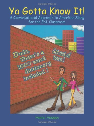 Cover for Hania Hassan · Ya Gotta Know It!: a Conversational Approach to American Slang for the Esl Classroom (Paperback Book) (2010)