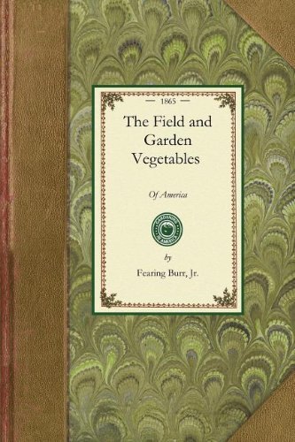 Cover for Fearing Burr · Field and Garden Vegetables of America: Containing Full Descriptions of Nearly Eleven Hundred Species and Varieties; with Directions for Propagation, Culture, and Use (Gardening in America) (Paperback Book) (2009)