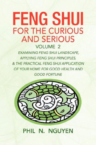Feng Shui for the Curious and Serious Volume 2 - Phil N. Nguyen - Books - Xlibris - 9781436308281 - March 24, 2008