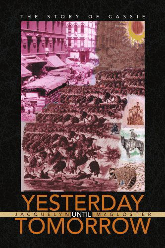 Cover for Jacquelyn Mcgloster · Yesterday Until Tomorrow: the Story of Cassie (Paperback Book) (2008)