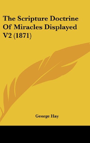 Cover for George Hay · The Scripture Doctrine of Miracles Displayed V2 (1871) (Hardcover Book) (2008)