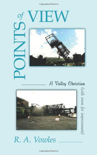 Points of View: a Valley Christian (With Room for Improvement) - R. A. Vowles - Libros - iUniverse - 9781440114281 - 3 de abril de 2009