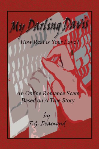 My Darling Davis, How Real is Your Love?: an Online Romance Scam Based on a True Story - T G. Diamond - Books - Xlibris, Corp. - 9781441555281 - September 17, 2009