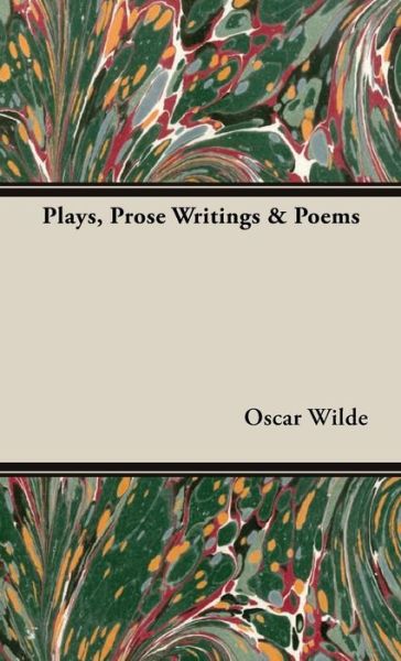 Plays, Prose Writings & Poems - Oscar Wilde - Books - Pomona Press - 9781443733281 - November 4, 2008