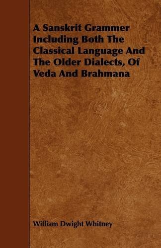 Cover for William Dwight Whitney · A Sanskrit Grammer Including Both the Classical Language and the Older Dialects, of Veda and Brahmana (Paperback Bog) (2009)
