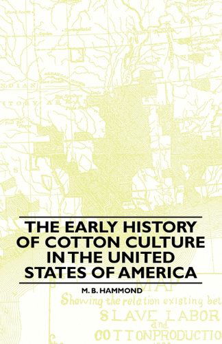 Cover for M. B. Hammond · The Early History of Cotton Culture in the United States of America (Taschenbuch) (2010)