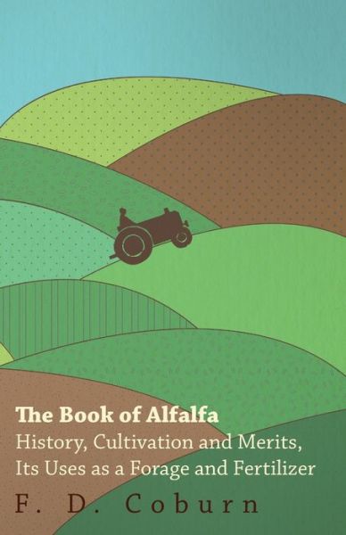 Cover for F D Coburn · The Book of Alfalfa - History, Cultivation and Merits, Its Uses As a Forage and Fertilizer (Paperback Book) (2012)