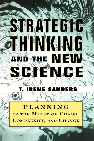 Strategic Thinking and the New Science: Planning in the Midst of Chaos Complexity and Chan - T Irene Sanders - Bücher - Free Press - 9781451624281 - 20. September 2010