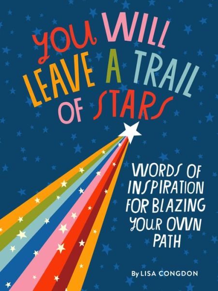 Cover for Lisa Congdon · You Will Leave a Trail of Stars: Words of Inspiration for Blazing Your Own Path (Hardcover Book) (2021)