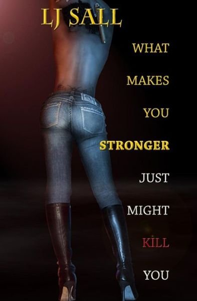 Cover for Lj Sall · What Makes You Stronger, Just Might Kill You (Pocketbok) (2010)