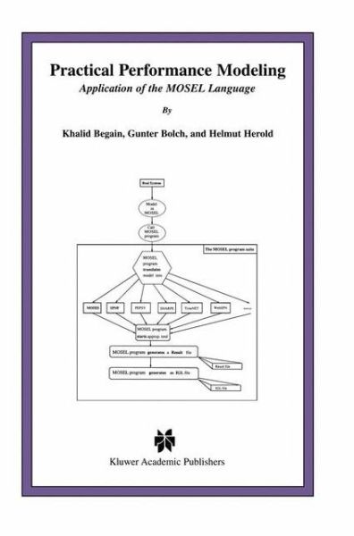 Practical Performance Modeling: Application of the MOSEL Language - The Springer International Series in Engineering and Computer Science - Khalid Begain - Books - Springer-Verlag New York Inc. - 9781461355281 - November 9, 2012